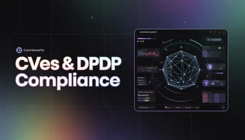 CVE Management and DPDP Compliance: Key to Data Protection